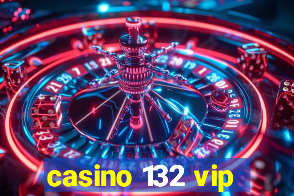 casino 132 vip